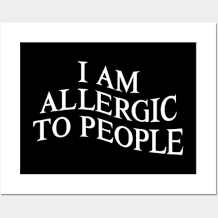 I Am Allergic to People Funny Sarcastic Introvert Posters and Art